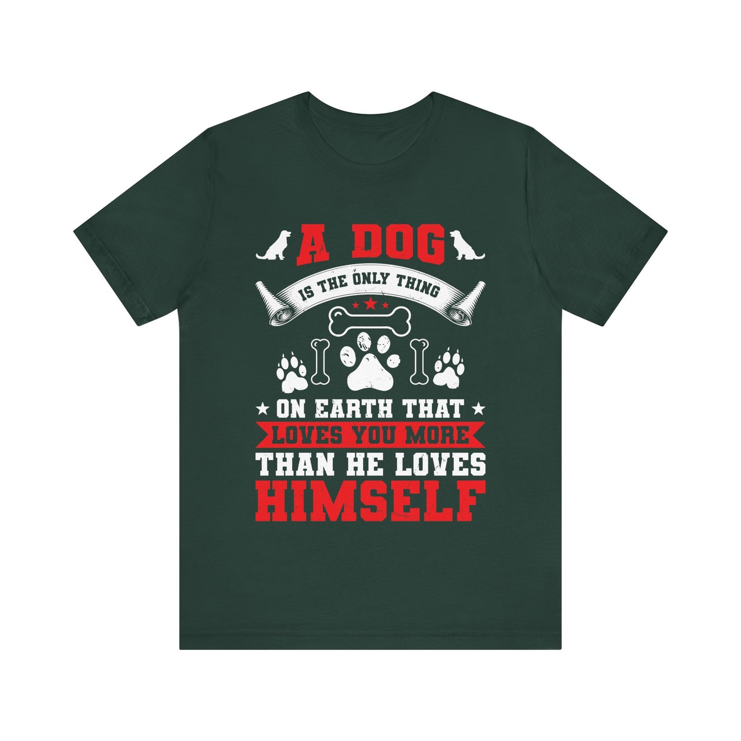 A Dog Is the Only Thing That Loves You More Than He Loves Himself T-Shirt – Inspirational Dog Lover Quote Tee – Gift for Pet Owners