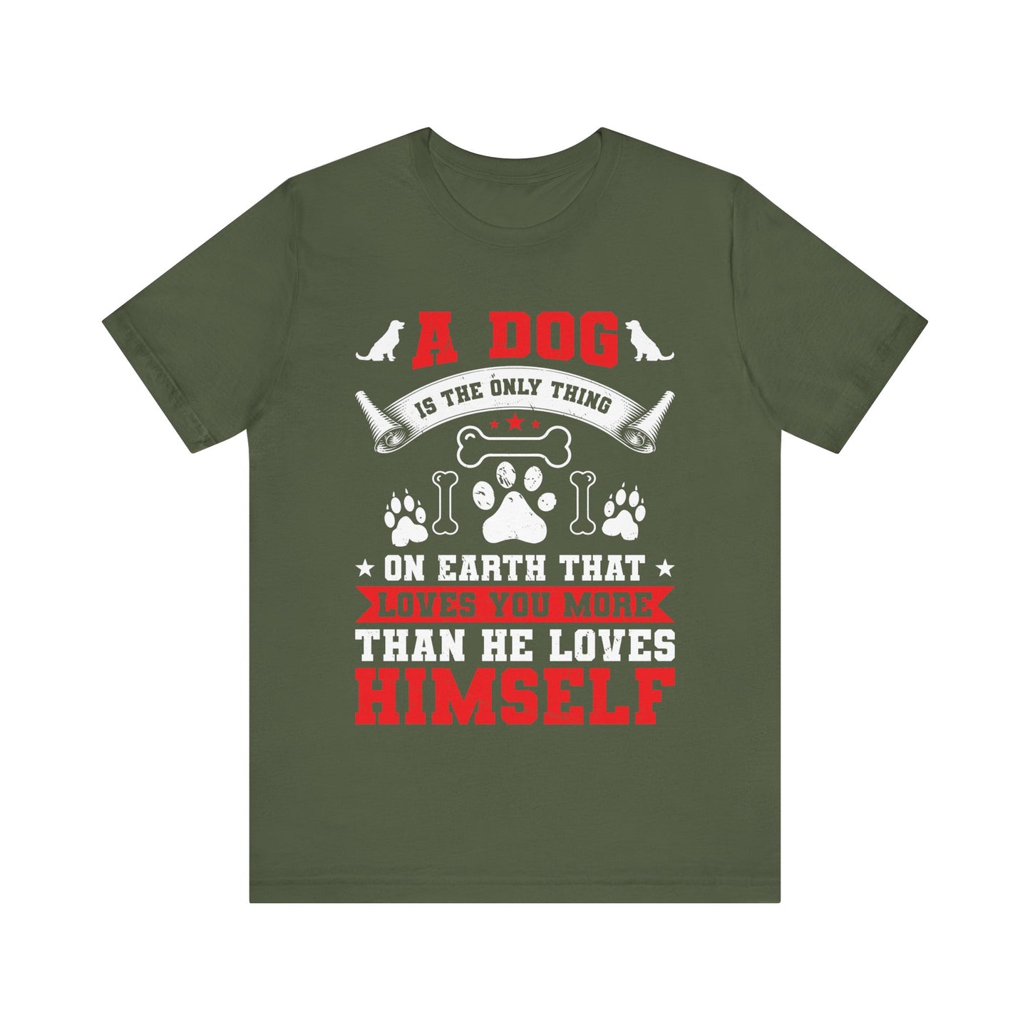 A Dog Is the Only Thing That Loves You More Than He Loves Himself T-Shirt – Inspirational Dog Lover Quote Tee – Gift for Pet Owners