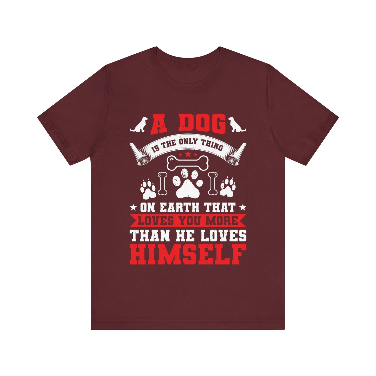 A Dog Is the Only Thing That Loves You More Than He Loves Himself T-Shirt – Inspirational Dog Lover Quote Tee – Gift for Pet Owners