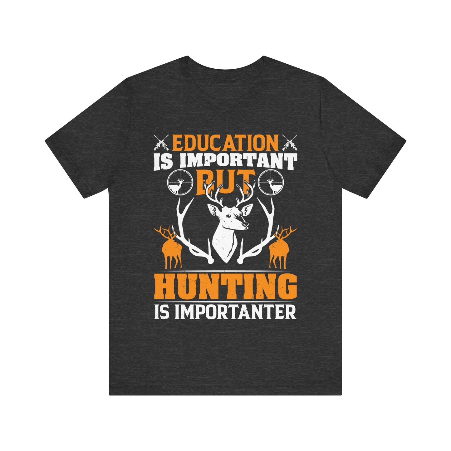 Education Is Important But Hunting Is Importanter T-Shirt – Funny Grammar Hunting Shirt for Men – Gift for Hunters & Outdoorsmen