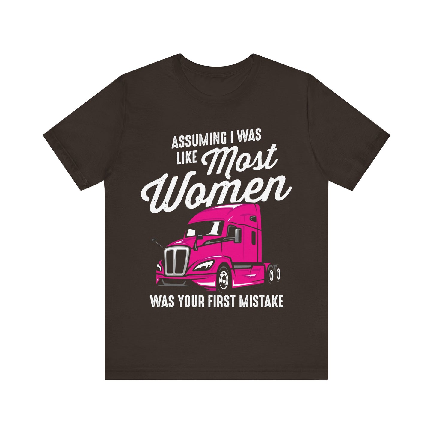 Assuming I Was Like Most Women Was Your First Mistake T-Shirt – Pink Semi-Truck Graphic Tee – Strong Women Trucker Shirt