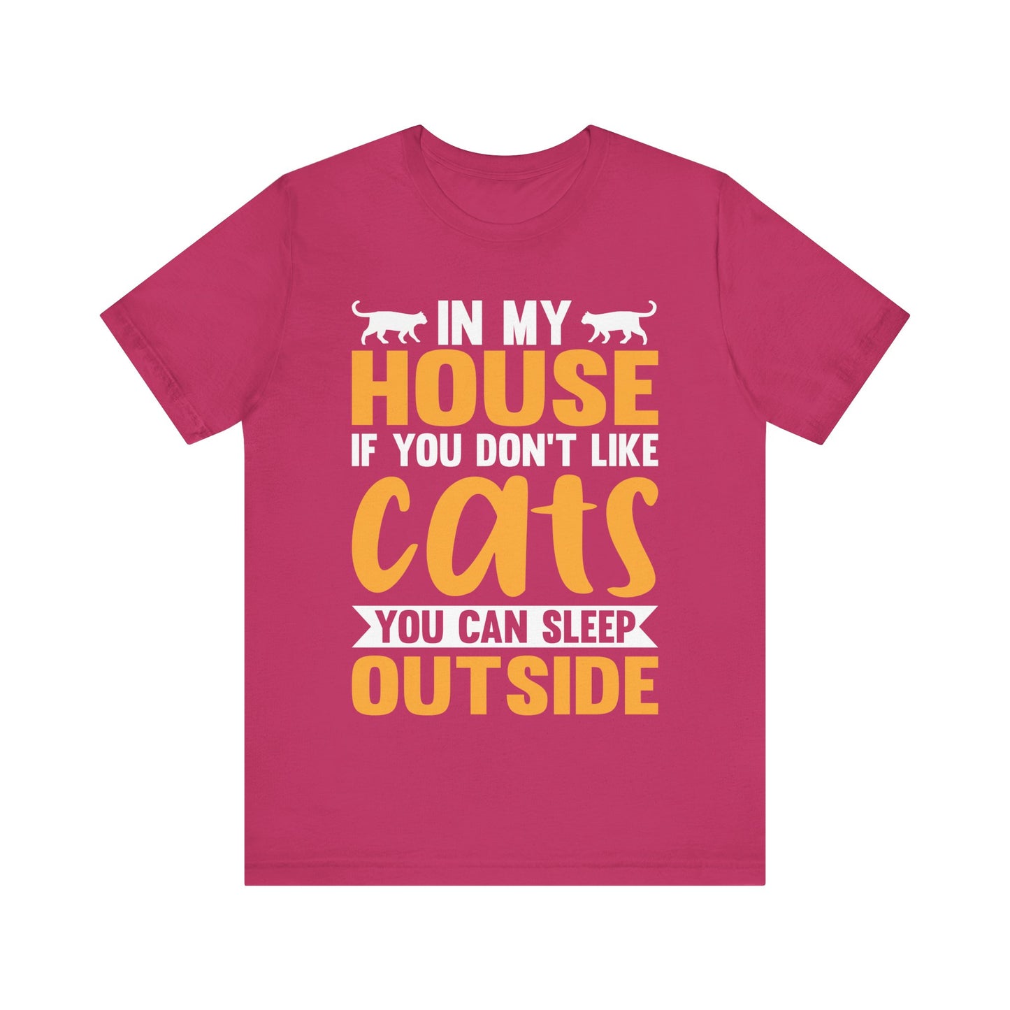 Funny Cat Lover T-Shirt – “In My House If You Don’t Like Cats You Can Sleep Outside” Tee – Bold Statement Shirt for Cat Owners & Pet Parents
