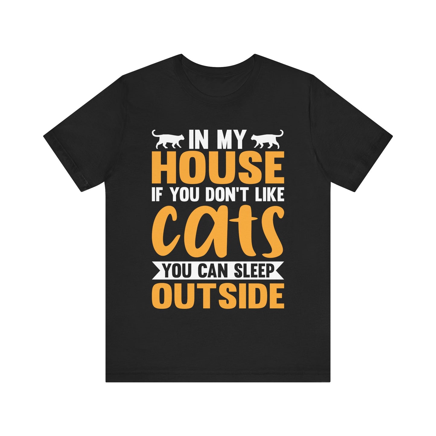 Funny Cat Lover T-Shirt – “In My House If You Don’t Like Cats You Can Sleep Outside” Tee – Bold Statement Shirt for Cat Owners & Pet Parents
