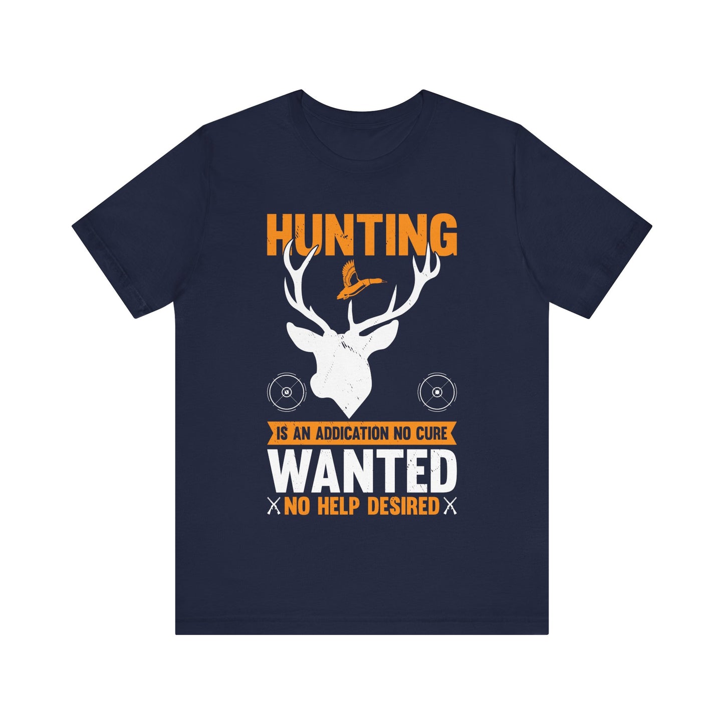 Hunting Is an Addiction T-Shirt – No Cure Wanted No Help Desired – Funny Gift for Passionate Hunters & Outdoorsmen
