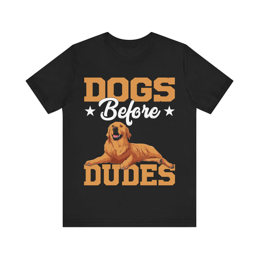 Dogs Before Dudes T-Shirt – Funny Dog Lover Shirt for Men or Woman – Cute Pet Owner Tee for Dog Moms & Animal Lovers