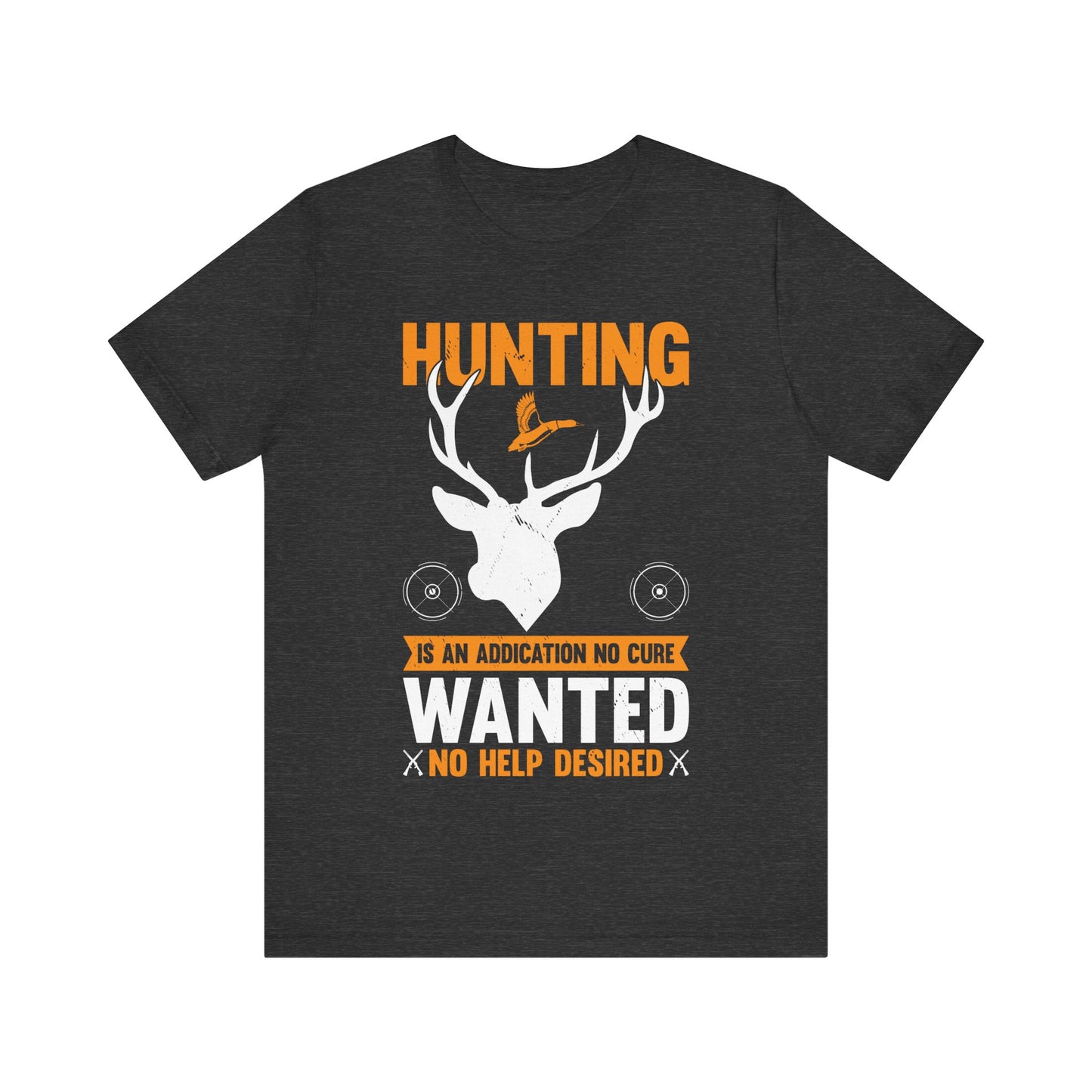 Hunting Is an Addiction T-Shirt – No Cure Wanted No Help Desired – Funny Gift for Passionate Hunters & Outdoorsmen
