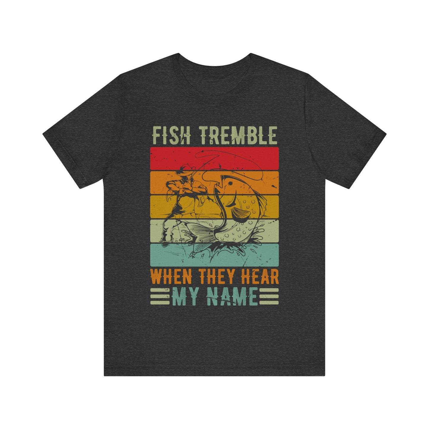 Fish Tremble When They Hear My Name T-Shirt – Funny Fishing Shirt for Men – Bold Angler Gift for Bass Fishermen & Outdoor Sportsmen