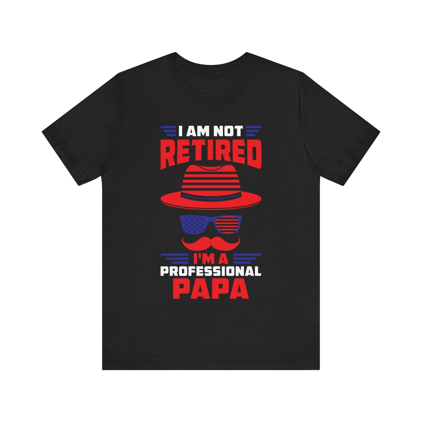 I’m Not Retired, I’m a Professional Papa T-Shirt – Funny Grandpa Retirement Gift – Unisex Tee for Fathers & Grandfathers