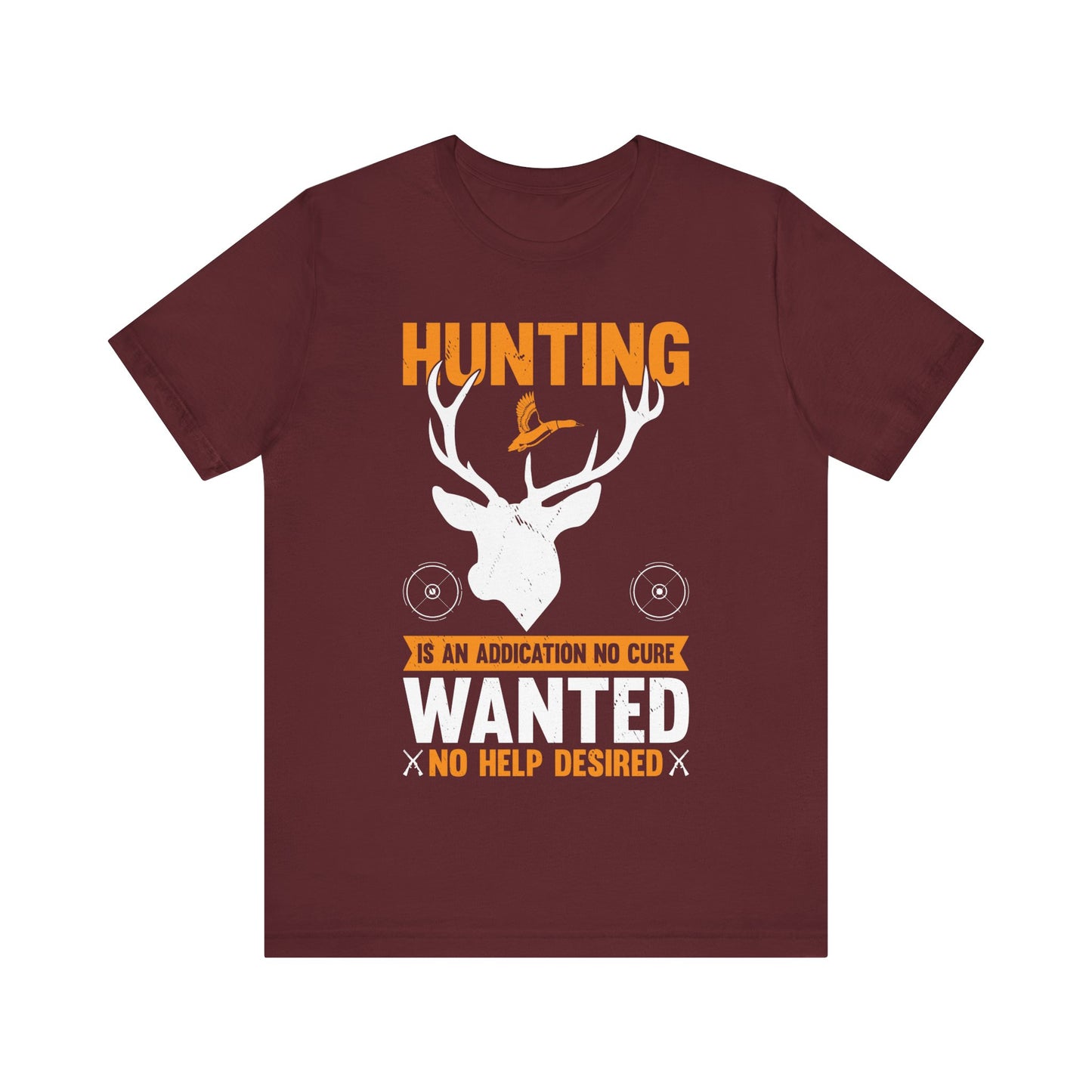 Hunting Is an Addiction T-Shirt – No Cure Wanted No Help Desired – Funny Gift for Passionate Hunters & Outdoorsmen