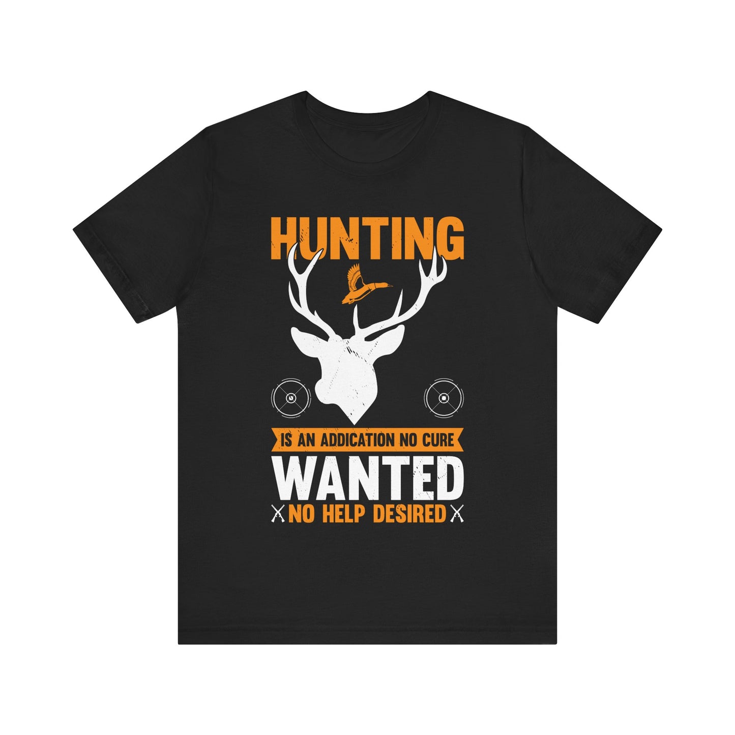 Hunting Is an Addiction T-Shirt – No Cure Wanted No Help Desired – Funny Gift for Passionate Hunters & Outdoorsmen