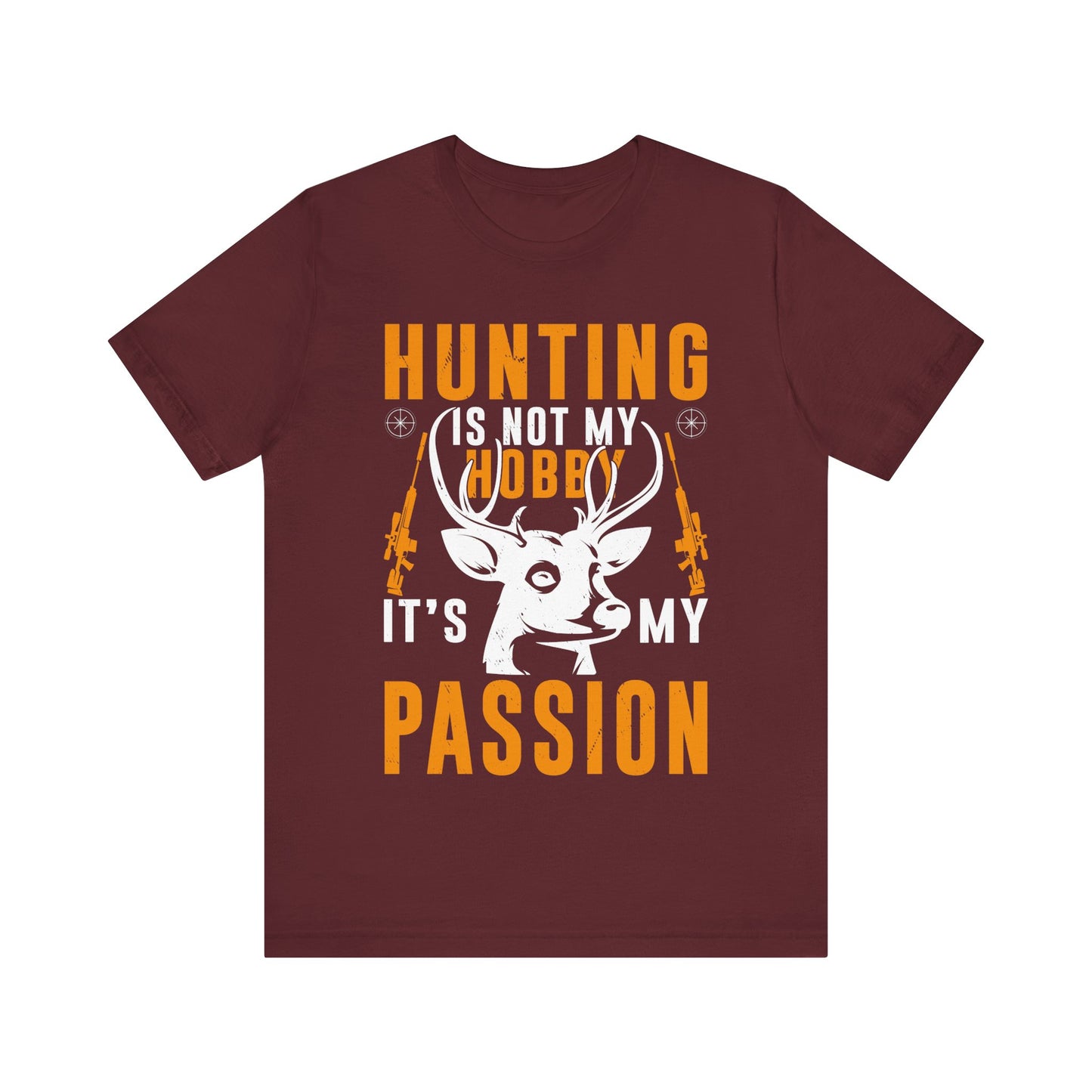 Hunting Is Not My Hobby It’s My Passion T-Shirt – Bold Deer Hunter Gift for Men – Outdoorsman Apparel for True Hunting Enthusiasts