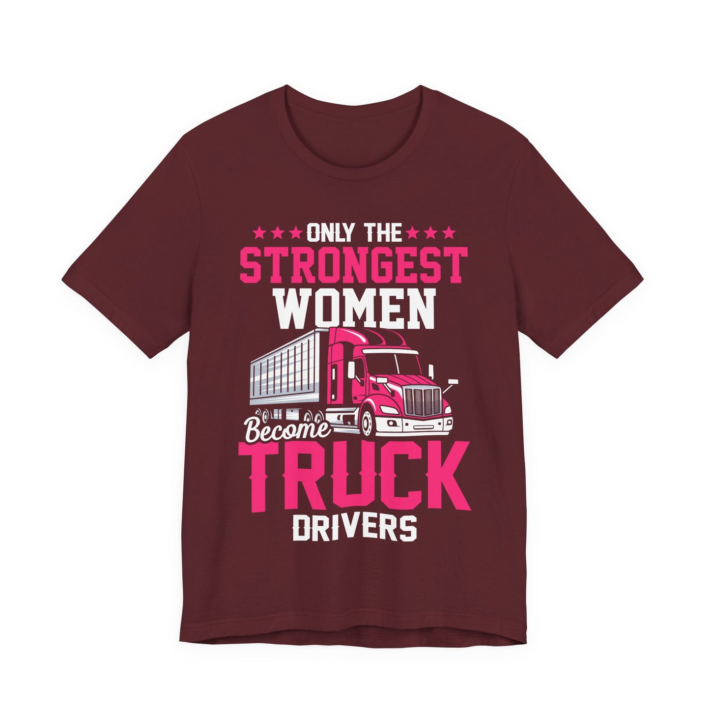 Only the Strongest Women Become Truck Drivers T-Shirt – Pink Semi Truck Graphic Tee – Women’s Trucker Shirt