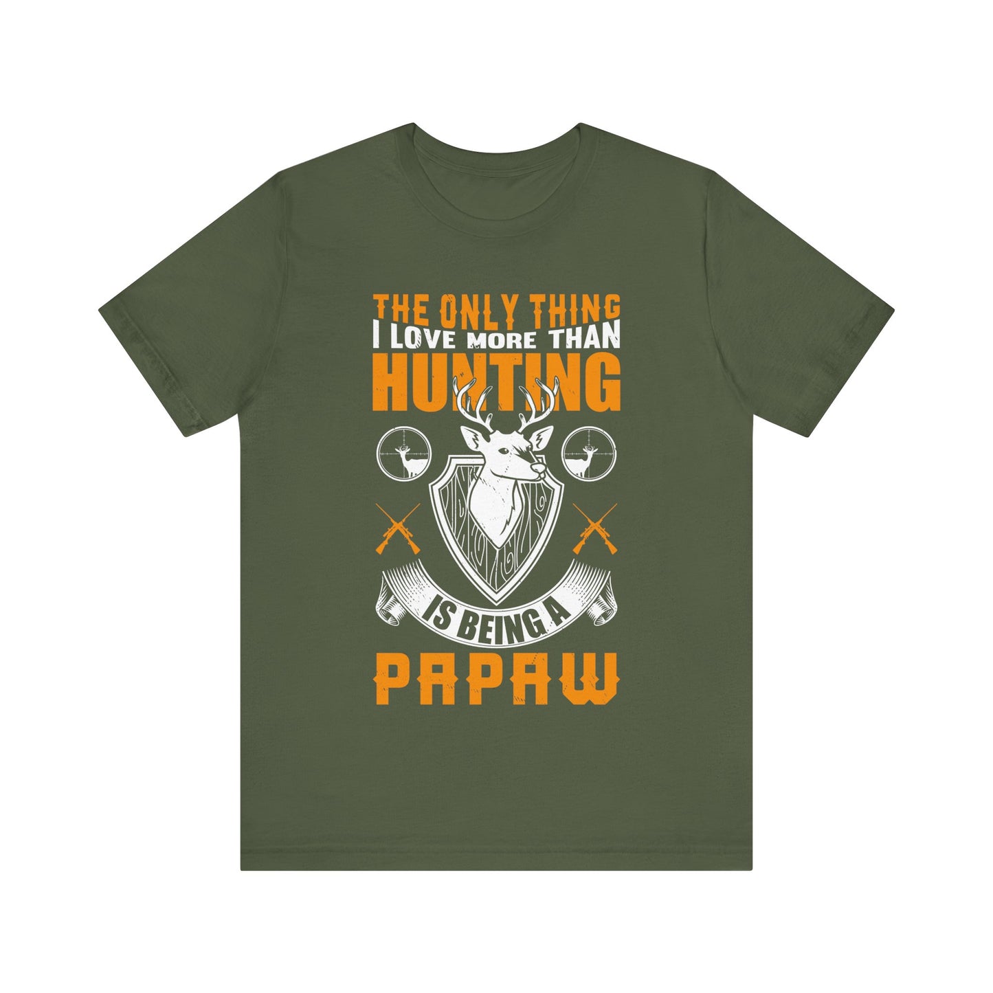 The Only Thing I Love More Than Hunting Is Being a Paw Paw T-Shirt – Funny Hunting Grandpa Shirt – Gift for Outdoorsmen & Grandfathers