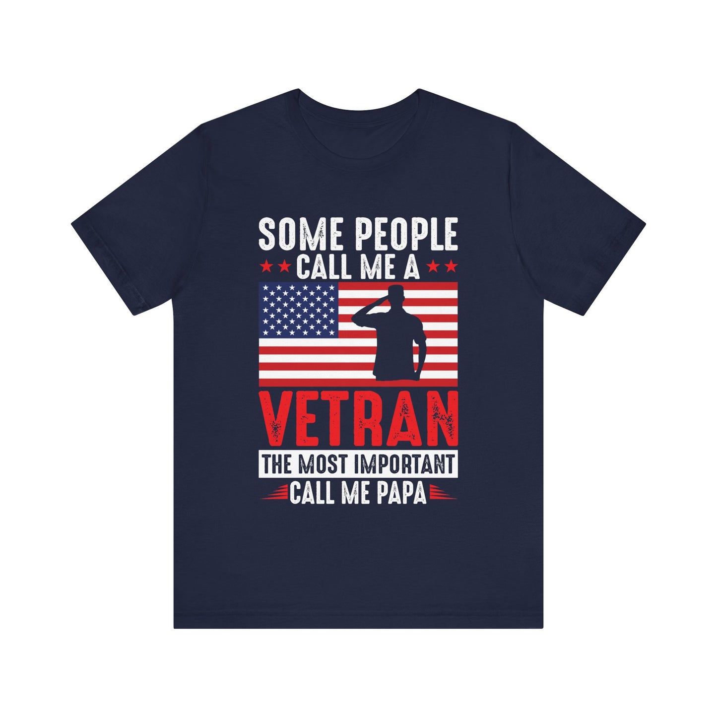 Some People Call Me A Veteran, The Most Important Call Me Papa T-Shirt – Military Grandpa Shirt – Patriotic Gift for Veterans and Proud Papas