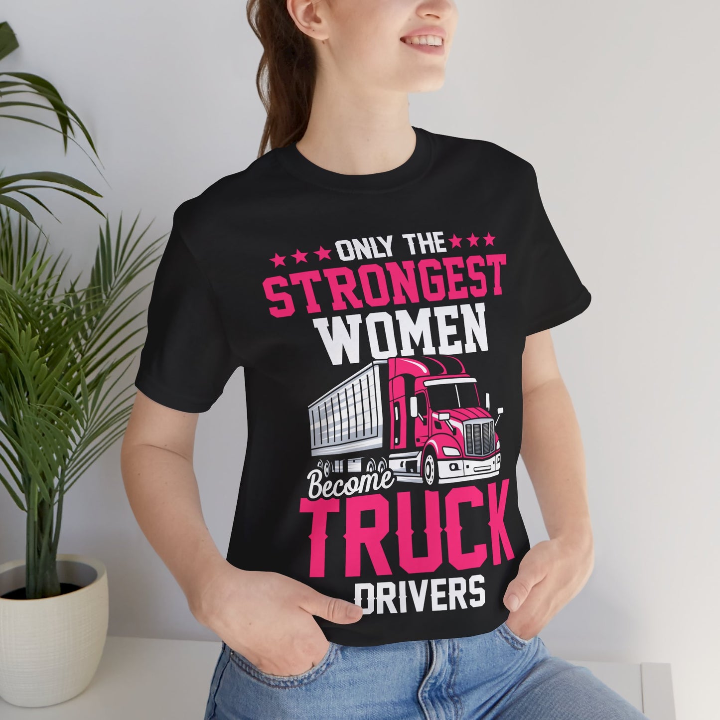 Only the Strongest Women Become Truck Drivers T-Shirt – Pink Semi Truck Graphic Tee – Women’s Trucker Shirt