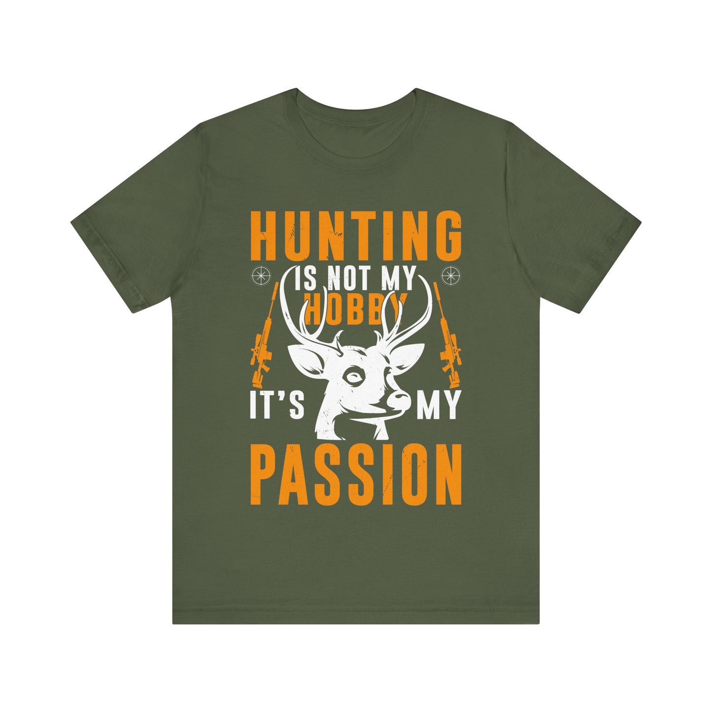 Hunting Is Not My Hobby It’s My Passion T-Shirt – Bold Deer Hunter Gift for Men – Outdoorsman Apparel for True Hunting Enthusiasts
