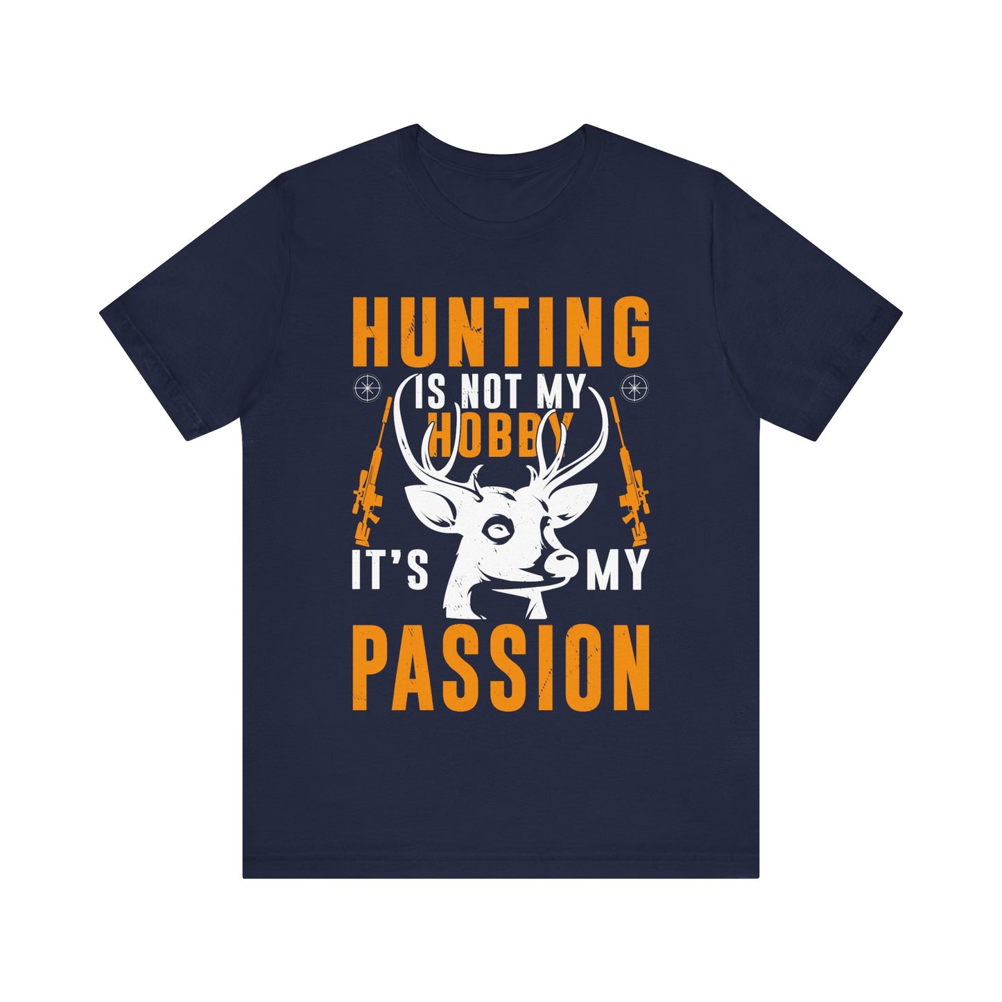 Hunting Is Not My Hobby It’s My Passion T-Shirt – Bold Deer Hunter Gift for Men – Outdoorsman Apparel for True Hunting Enthusiasts