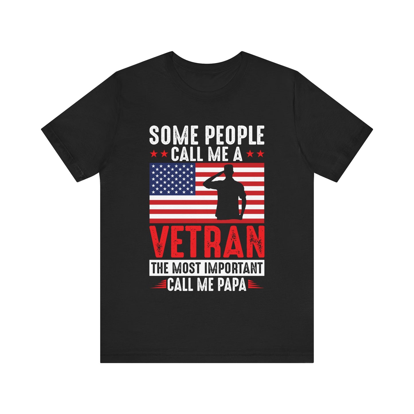 Some People Call Me A Veteran, The Most Important Call Me Papa T-Shirt – Military Grandpa Shirt – Patriotic Gift for Veterans and Proud Papas