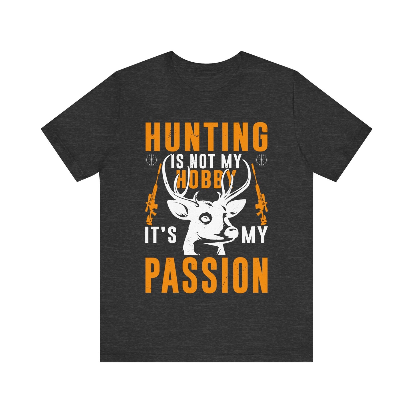 Hunting Is Not My Hobby It’s My Passion T-Shirt – Bold Deer Hunter Gift for Men – Outdoorsman Apparel for True Hunting Enthusiasts