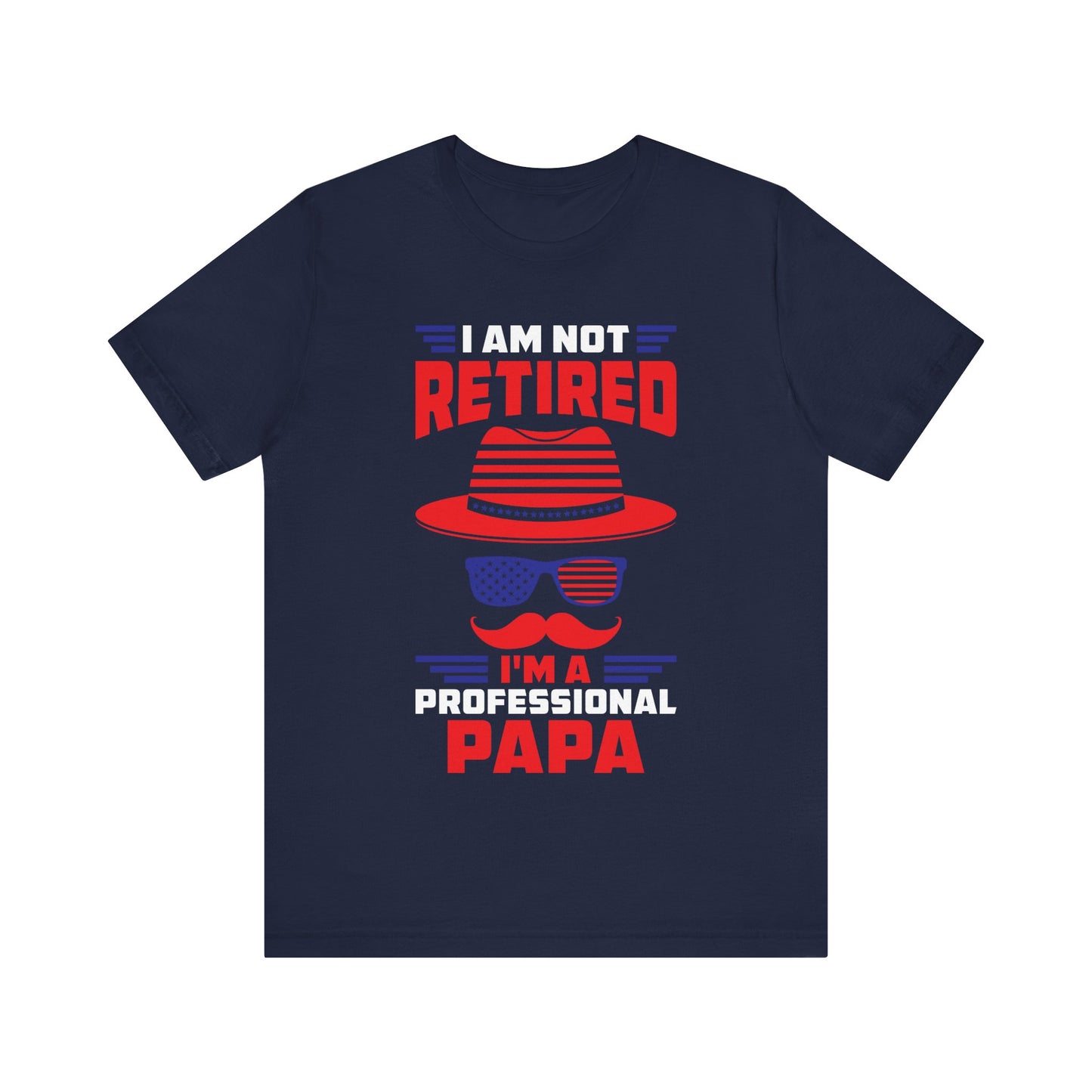 I’m Not Retired, I’m a Professional Papa T-Shirt – Funny Grandpa Retirement Gift – Unisex Tee for Fathers & Grandfathers