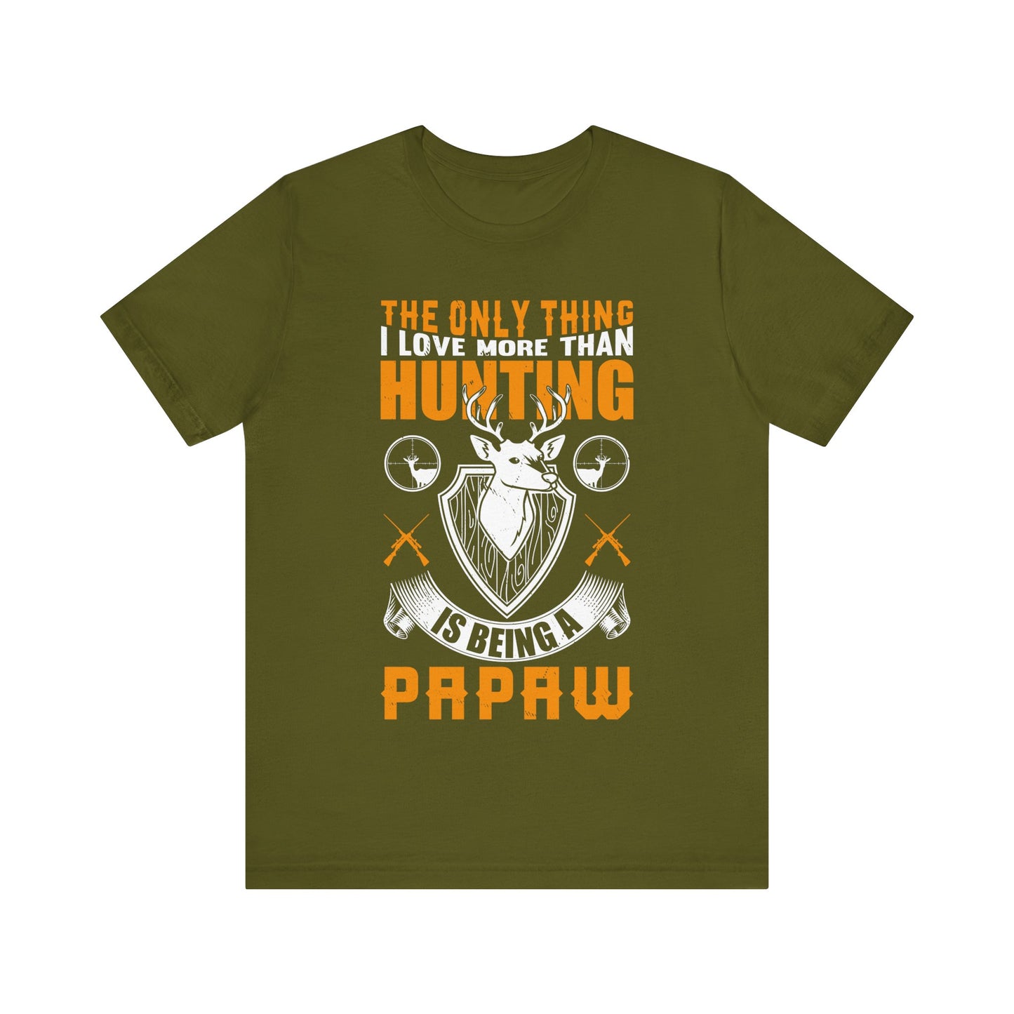 The Only Thing I Love More Than Hunting Is Being a Paw Paw T-Shirt – Funny Hunting Grandpa Shirt – Gift for Outdoorsmen & Grandfathers