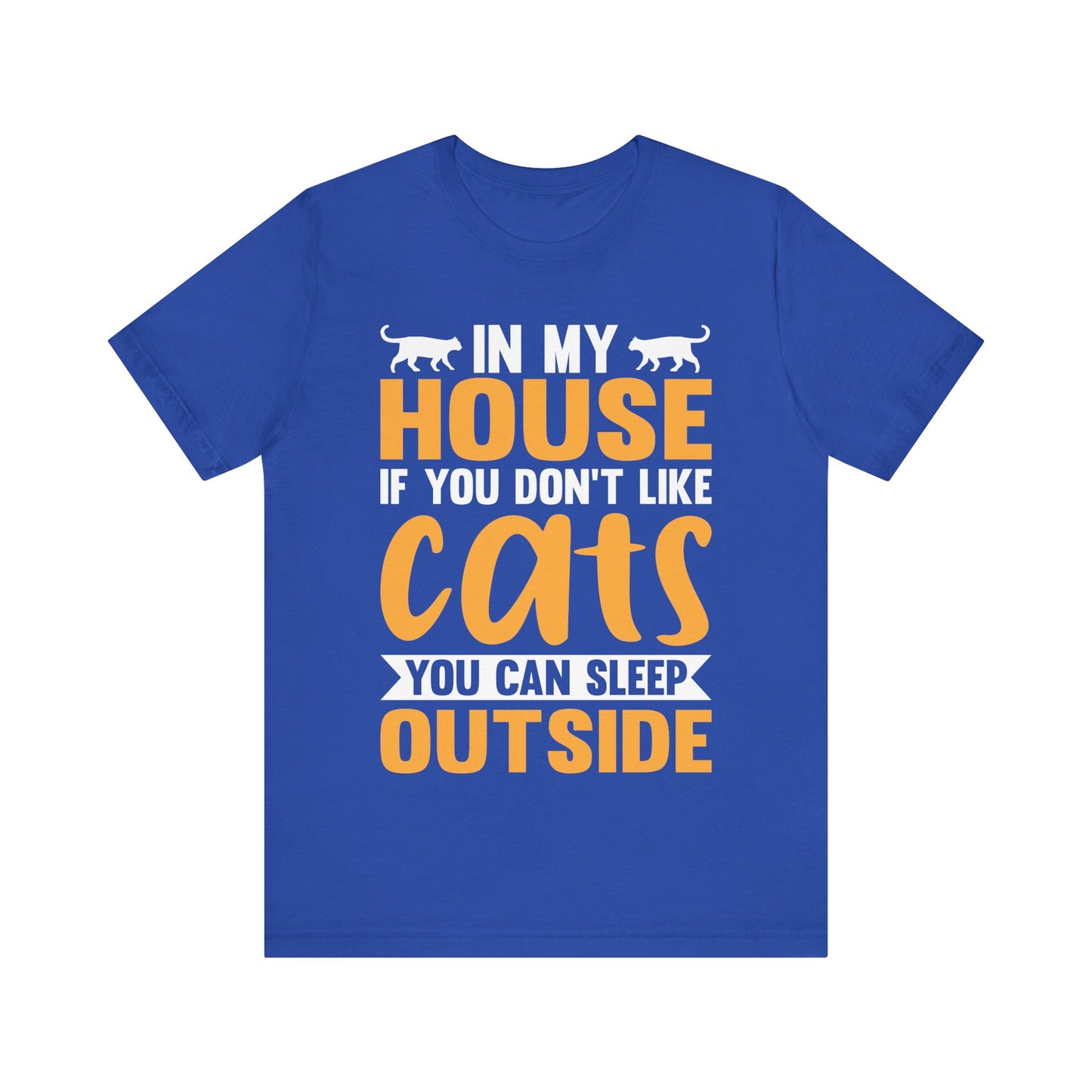 Funny Cat Lover T-Shirt – “In My House If You Don’t Like Cats You Can Sleep Outside” Tee – Bold Statement Shirt for Cat Owners & Pet Parents