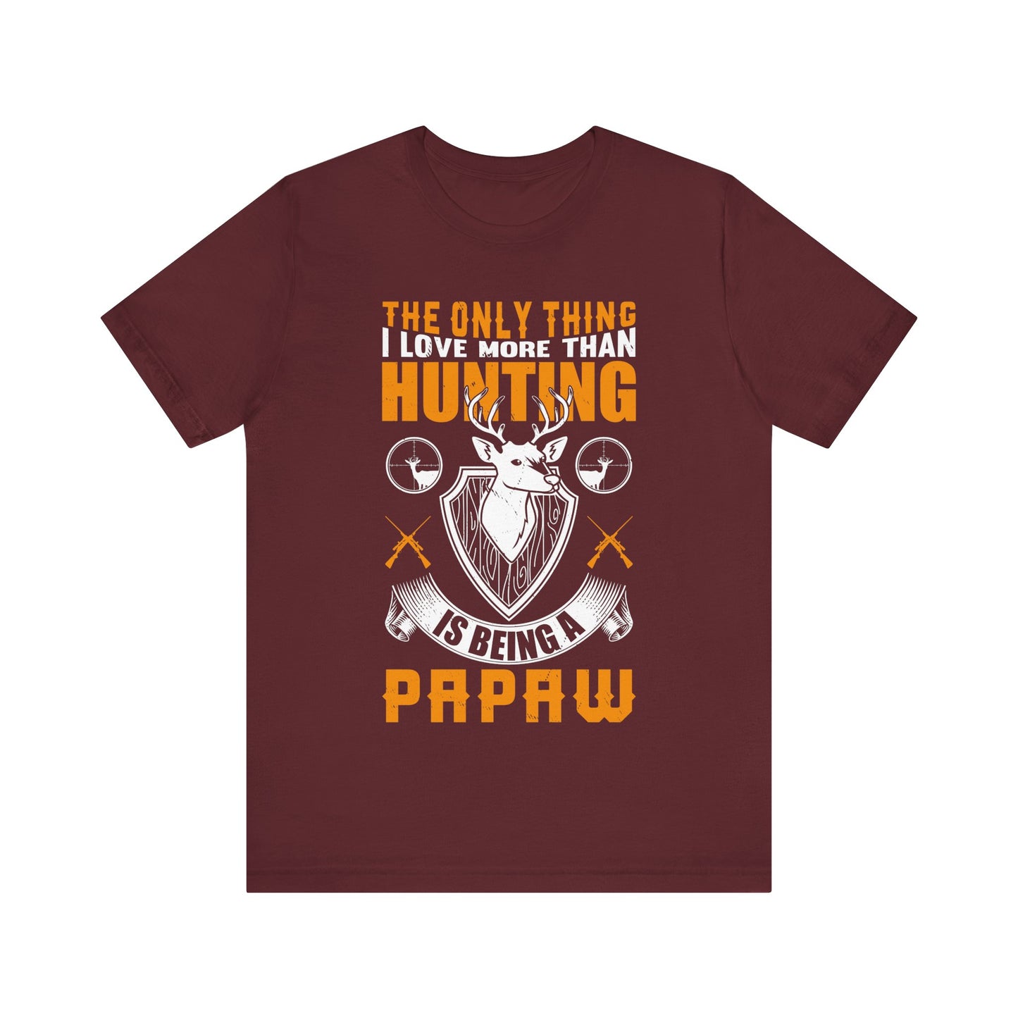 The Only Thing I Love More Than Hunting Is Being a Paw Paw T-Shirt – Funny Hunting Grandpa Shirt – Gift for Outdoorsmen & Grandfathers