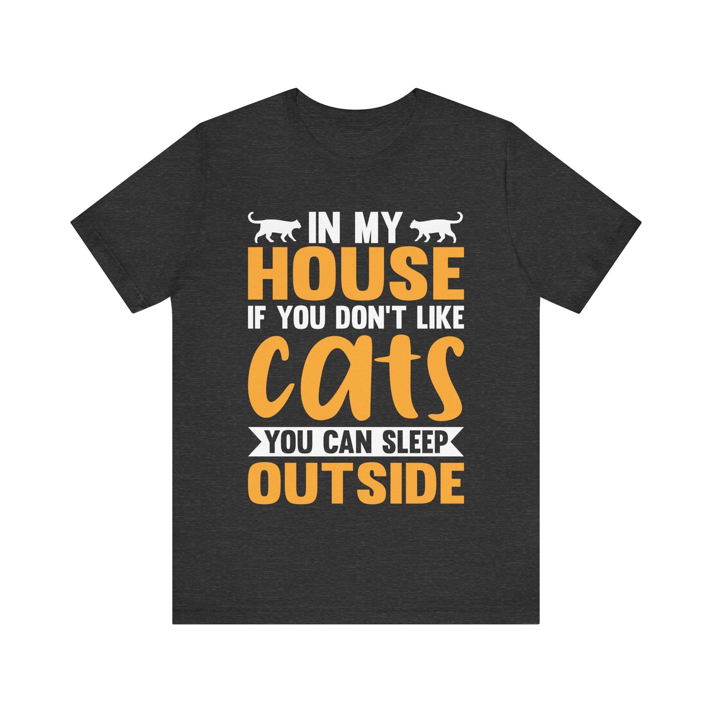 Funny Cat Lover T-Shirt – “In My House If You Don’t Like Cats You Can Sleep Outside” Tee – Bold Statement Shirt for Cat Owners & Pet Parents