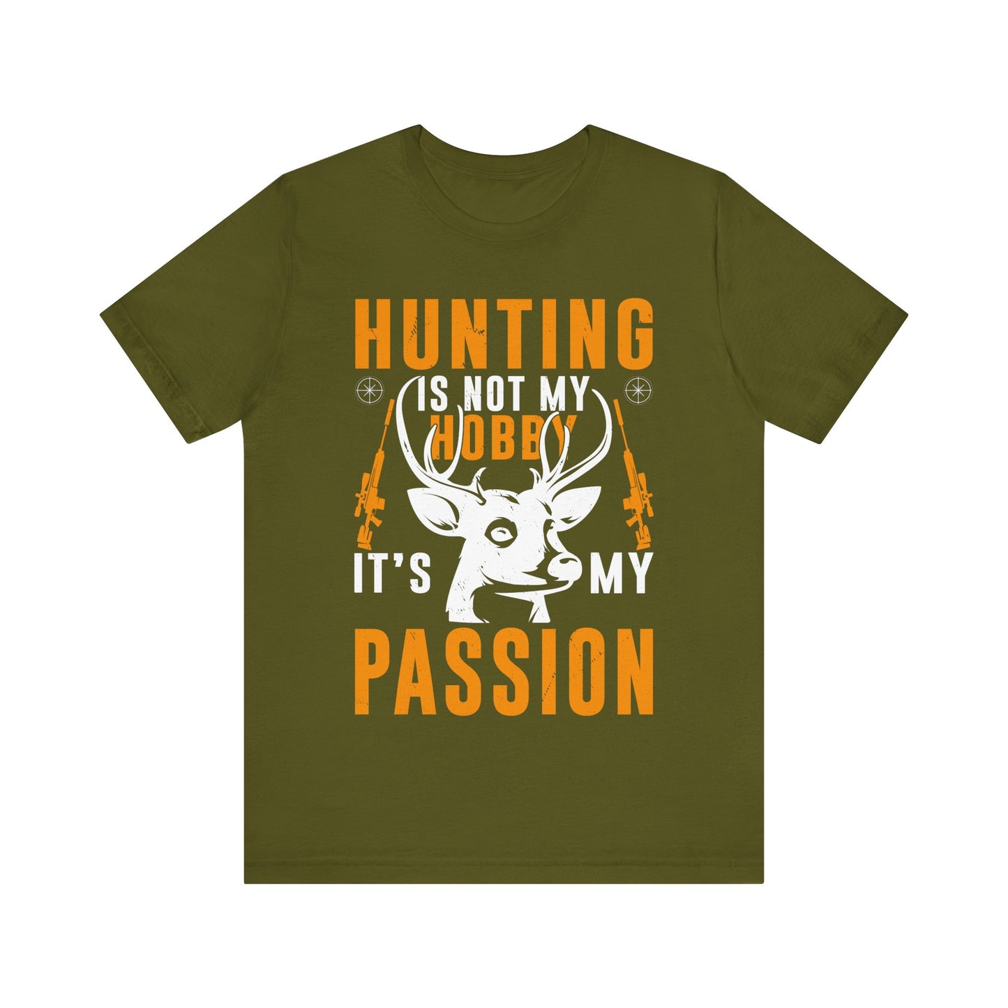 Hunting Is Not My Hobby It’s My Passion T-Shirt – Bold Deer Hunter Gift for Men – Outdoorsman Apparel for True Hunting Enthusiasts