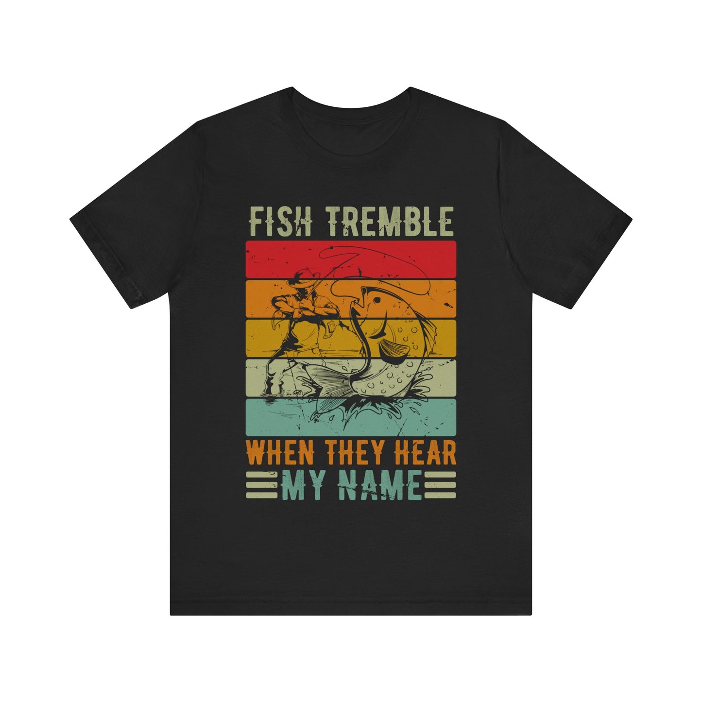 Fish Tremble When They Hear My Name T-Shirt – Funny Fishing Shirt for Men – Bold Angler Gift for Bass Fishermen & Outdoor Sportsmen