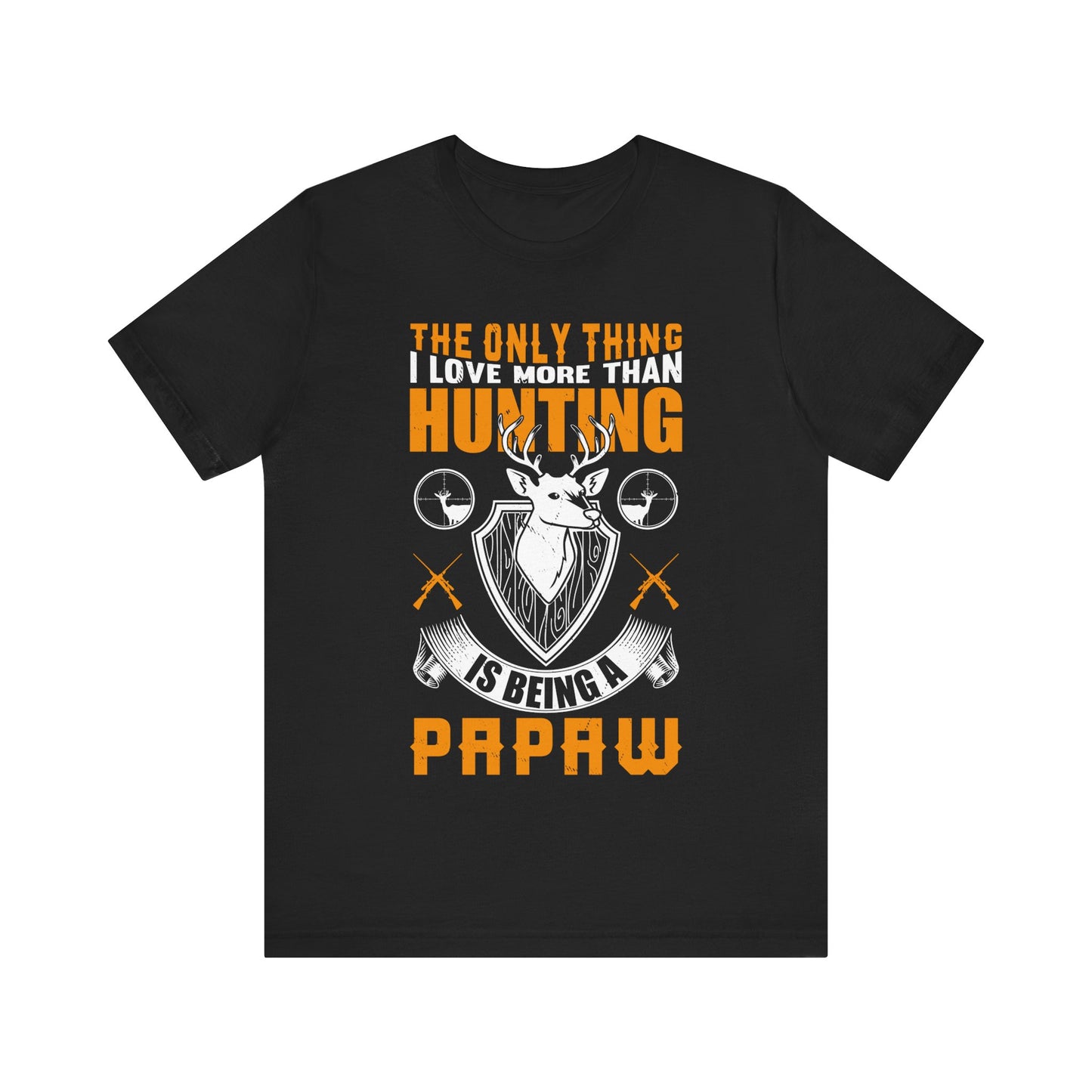 The Only Thing I Love More Than Hunting Is Being a Paw Paw T-Shirt – Funny Hunting Grandpa Shirt – Gift for Outdoorsmen & Grandfathers