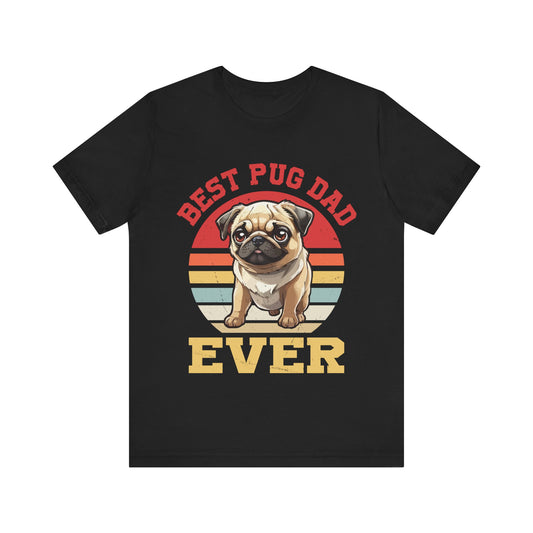 Best Pug Dad Ever T-Shirt – Funny Dog Dad Gift for Pug Lovers – Cute Pug Owner Tee – Father’s Day Pet Shirt