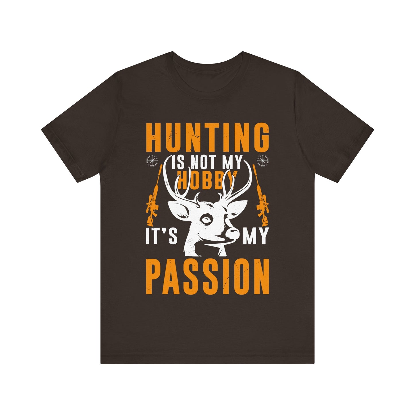 Hunting Is Not My Hobby It’s My Passion T-Shirt – Bold Deer Hunter Gift for Men – Outdoorsman Apparel for True Hunting Enthusiasts