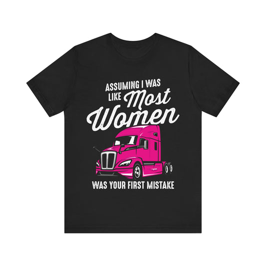 Assuming I Was Like Most Women Was Your First Mistake T-Shirt – Pink Semi-Truck Graphic Tee – Strong Women Trucker Shirt